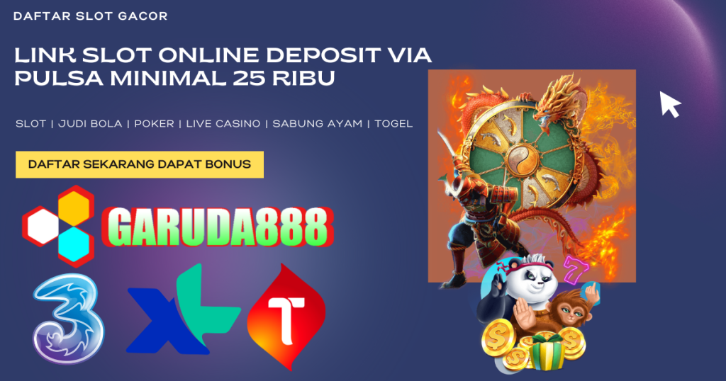 Link Slot Online Deposit Via Pulsa Minimal 25 Ribu