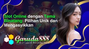 slot online dengan tema binatang_ pilihan unik dan mengasyikkan